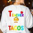 T Is For Teacher And Tacos For Teacher & Tacos Lovers Women's Sweatshirt Back Print White