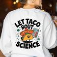 Lets Tacos Bout Science Scientist Teacher Women's Sweatshirt Back Print White