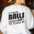 It Takes Balls To Teach PE Gym Teacher Women's Sweatshirt Back Print White It Takes Balls To Teach PE Gym Teacher Women's Sweatshirt Back Print White