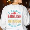 I Teach English Because Math Teachers Need Heroes Too Women's Sweatshirt Back Print White