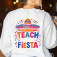 Teach Like It'S A Fiesta Teachers Sombrero Cinco De Mayo Women's Sweatshirt Back Print White Teach Like It'S A Fiesta Teachers Sombrero Cinco De Mayo Women's Sweatshirt Back Print White