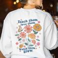 Teach Them Love Them Watch Them Grow Retro Teacher Floral Women's Sweatshirt Back Print White Teach Them Love Them Watch Them Grow Retro Teacher Floral Women's Sweatshirt Back Print White