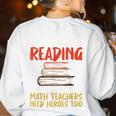 I Teach Reading Because Math Teachers Need Heroes Too Men Women Women's Sweatshirt Back Print White
