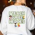 I Teach Superheroes School Teacher Professor Women's Sweatshirt Back Print White I Teach Superheroes School Teacher Professor Women's Sweatshirt Back Print White
