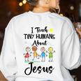 I Teach Tiny Humans About Jesus Sunday School Teacher Women's Sweatshirt Back Print White I Teach Tiny Humans About Jesus Sunday School Teacher Women's Sweatshirt Back Print White
