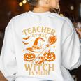 Teacher By Day Witch By Night Halloween Teacher Witch Women's Sweatshirt Back Print White