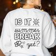 Teacher End Of Year Shirt Is It Summer Break Yet Last Day Women's Sweatshirt Back Print White