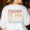 Teacher The Man The Myth The Legend School Holiday Teacher Women's Sweatshirt Back Print White
