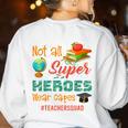 Teacher Not All Superheroes Wear Capes Teacher Squad Women's Sweatshirt Back Print White Teacher Not All Superheroes Wear Capes Teacher Squad Women's Sweatshirt Back Print White