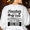 Teacher Off Duty Promoted To Stay At Home Dog Mom Tshirt Men Women Women's Sweatshirt Back Print White Teacher Off Duty Promoted To Stay At Home Dog Mom Tshirt Men Women Women's Sweatshirt Back Print White