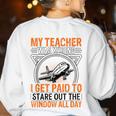 My Teacher Was Wrong I Get Paid To Stare Out The Window Women's Sweatshirt Back Print White
