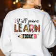 Teacher Y'All Gonna Learn Today First Day Of School Teacher Women's Sweatshirt Back Print White