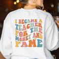 Teachers I Became A Teacher For The Money And Fame Men Women Women's Sweatshirt Back Print White Teachers I Became A Teacher For The Money And Fame Men Women Women's Sweatshirt Back Print White