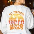All Teachers Love Brains Teachers Halloween Teacher Women's Sweatshirt Back Print White All Teachers Love Brains Teachers Halloween Teacher Women's Sweatshirt Back Print White
