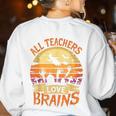 All Teachers Love Brains Halloween Teacher Women's Sweatshirt Back Print White All Teachers Love Brains Halloween Teacher Women's Sweatshirt Back Print White