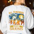 All Teachers Love Brains Shirt Teacher Halloween Tee Women's Sweatshirt Back Print White
