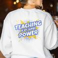 TEACHING IS MY SUPER POWER Teacher Appreciation Women's Sweatshirt Back Print White