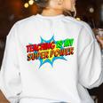 Teaching Is My Superpower Comic Back To School Teacher Women's Sweatshirt Back Print White