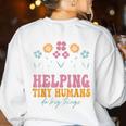 Tiny People Help Do Big Things Nursery Teacher Women's Sweatshirt Back Print White