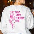 Tired Dance Teachers Club Dance Lover Women's Sweatshirt Back Print White Tired Dance Teachers Club Dance Lover Women's Sweatshirt Back Print White