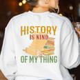 History Is Kind Of My Thing Historian Historic Teacher Job Women's Sweatshirt Back Print White