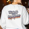 History Is My Superpower History Teacher Shirt T-Shirt Women's Sweatshirt Back Print White