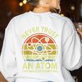 Never Trust An Atom Physics Jokes Science Teacher Women's Sweatshirt Back Print White Never Trust An Atom Physics Jokes Science Teacher Women's Sweatshirt Back Print White