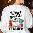 When I Grow Up I Want To Be Teacher Kids Women's Sweatshirt Back Print White When I Grow Up I Want To Be Teacher Kids Women's Sweatshirt Back Print White