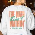 Women The Math Ain't Mathin Show Your Work Math Teacher Women's Sweatshirt Back Print White