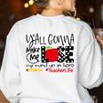 Y'All Gonna Make Me Lose My Mind Up Here Teacher Women's Sweatshirt Back Print White Y'All Gonna Make Me Lose My Mind Up Here Teacher Women's Sweatshirt Back Print White
