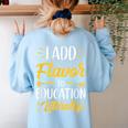 I Add Flavor To Education Literally Culinary Arts Teacher Women's Sweatshirt Back Print Light Blue I Add Flavor To Education Literally Culinary Arts Teacher Women's Sweatshirt Back Print Light Blue