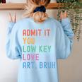 Admit It You Low Key Love Art Bruh Artist Art Teacher Women's Sweatshirt Back Print Light Blue Admit It You Low Key Love Art Bruh Artist Art Teacher Women's Sweatshirt Back Print Light Blue