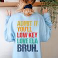 Admit It You Low Key Love ELA Bruh First Day School Teacher Women's Sweatshirt Back Print Light Blue