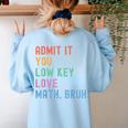 Admit It You Low Key Love Math Bruh Teacher Nerdy Math Women's Sweatshirt Back Print Light Blue