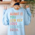 Admit It You Low Key Love Science Bruh Scientist Teacher Women's Sweatshirt Back Print Light Blue Admit It You Low Key Love Science Bruh Scientist Teacher Women's Sweatshirt Back Print Light Blue