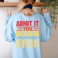 Admit It You Low Key Love Technology Bruh Teacher Kid Women's Sweatshirt Back Print Light Blue Admit It You Low Key Love Technology Bruh Teacher Kid Women's Sweatshirt Back Print Light Blue