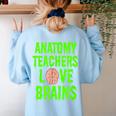 Anatomy Teachers Love Brains Halloween Teacher Costume Shirt Women's Sweatshirt Back Print Light Blue Anatomy Teachers Love Brains Halloween Teacher Costume Shirt Women's Sweatshirt Back Print Light Blue