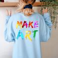 Make Art Painter Artist Teacher Artsy Men Women Kids Women's Sweatshirt Back Print Light Blue Make Art Painter Artist Teacher Artsy Men Women Kids Women's Sweatshirt Back Print Light Blue