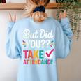 But Did You Take Attendance Teacher Back To School Women's Sweatshirt Back Print Light Blue But Did You Take Attendance Teacher Back To School Women's Sweatshirt Back Print Light Blue