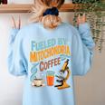 Biology Teacher Science Fueled By Mitochondria Coffee Women's Sweatshirt Back Print Light Blue