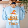 My Broom Broke So Now I Teach Halloween Teacher Women's Sweatshirt Back Print Light Blue