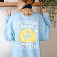 My Broom Broke So Now I Teach Math Teacher Halloween Costume For Men Women Women's Sweatshirt Back Print Light Blue My Broom Broke So Now I Teach Math Teacher Halloween Costume For Men Women Women's Sweatshirt Back Print Light Blue