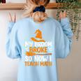 My Broom Broke So Now I Teach Math Teacher Halloween Women's Sweatshirt Back Print Light Blue My Broom Broke So Now I Teach Math Teacher Halloween Women's Sweatshirt Back Print Light Blue