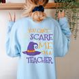 You Can't Scare Me I'm A Teacher For Men Women Women's Sweatshirt Back Print Light Blue You Can't Scare Me I'm A Teacher For Men Women Women's Sweatshirt Back Print Light Blue