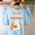 You Cant Scare Me I Teach Preschool Halloween Teacher Women's Sweatshirt Back Print Light Blue You Cant Scare Me I Teach Preschool Halloween Teacher Women's Sweatshirt Back Print Light Blue