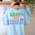 Chaos But Make It Academic Teacher Back To School Women's Sweatshirt Back Print Light Blue Chaos But Make It Academic Teacher Back To School Women's Sweatshirt Back Print Light Blue