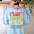 Dad My Favorite Teacher Is My Daughter Proud Daddy Women's Sweatshirt Back Print Light Blue