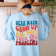 Dear Math Grow Up And Solve Your Own Problems Teens Teacher Women's Sweatshirt Back Print Light Blue Dear Math Grow Up And Solve Your Own Problems Teens Teacher Women's Sweatshirt Back Print Light Blue