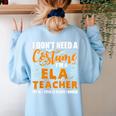 I Don't Need A Costume I'm A ELA Teacher Halloween Women's Sweatshirt Back Print Light Blue I Don't Need A Costume I'm A ELA Teacher Halloween Women's Sweatshirt Back Print Light Blue