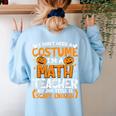 I Don't Need A Costume I'm Math Teacher Costume Halloween Women's Sweatshirt Back Print Light Blue